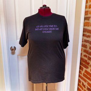 Unisex Black Tee "We Will Kick Your A** And Not Even Smear Our Eyeliner"